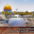 What Jerusalem Means to Us – Christian Perspectives and Reflections
