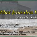 What Jerusalem Means to Us – Muslim Perspectives and Reflections